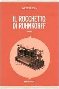 Il rocchetto di Ruhmkorff - Gian Pietro Testa - Libro Minerva Edizioni (Bologna) 2013, Narrativa Minerva | Libraccio.it
