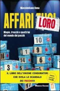 Affari loro. Magie, trucchi e quattrini del mondo dei pacchi - Massimiliano Dona - Libro Minerva Edizioni (Bologna) 2013 | Libraccio.it