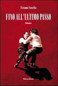 Fino all'ultimo passo - Tiziano Fusella - Libro Minerva Edizioni (Bologna) 2013, Narrativa Minerva | Libraccio.it