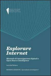 Esplorare internet. Manuale di investigazioni digitali e Open Source Intelligence - Leonida Reitano - Libro Minerva Edizioni (Bologna) 2014, Giornalismo investigativo | Libraccio.it