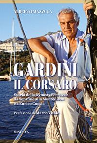 Gardini il corsaro. Storia della dynasty Ferruzzi: da Serafino alla Montedison e a Enrico Cuccia - Alberto Mazzuca - Libro Minerva Edizioni (Bologna) 2013, Ritratti | Libraccio.it