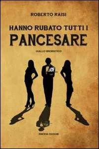 Hanno rubato tutti i Pancesare - Roberto Raisi - Libro Minerva Edizioni (Bologna) 2013 | Libraccio.it