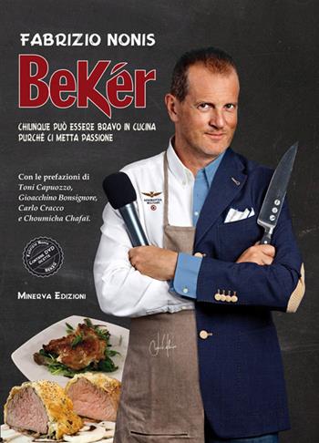 Bekér. Chiunque può essere bravo in cucina purché ci metta passione. Con DVD - Fabrizio Nonis - Libro Minerva Edizioni (Bologna) 2014 | Libraccio.it