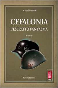 Cefalonia. L'esercito fantasma - Marco Fornasari - Libro Minerva Edizioni (Bologna) 2014, Scintille | Libraccio.it