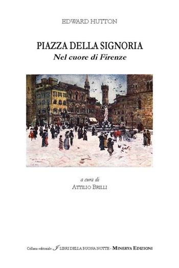 Piazza della Signoria. Nel cuore di Firenze - Edward Hutton - Libro Minerva Edizioni (Bologna) 2014, I libri della buonanotte | Libraccio.it