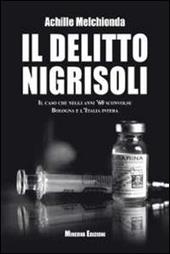 Il delitto Nigrisoli. Il caso che negli anni '60 sconvolse Bologna e l'Italia intera