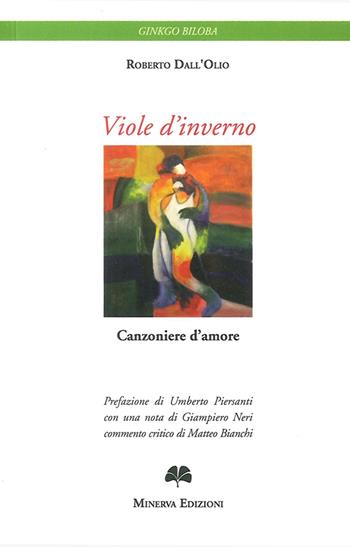 Viole d'inverno. Canzoniere d'amore. Ediz. bilingue - Roberto Dall'Olio - Libro Minerva Edizioni (Bologna) 2014, Ginkgo Biloba | Libraccio.it
