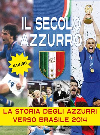 Il secolo azzurro. La storia degli azzurri verso Brasile 2014. Con poster - Carlo Felice Chiesa, Lamberto Bertozzi - Libro Minerva Edizioni (Bologna) 2014 | Libraccio.it