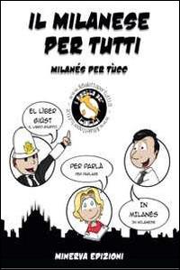 Il milanese per tutti-Milanés per tùcc  - Libro Minerva Edizioni (Bologna) 2014, Il dialetto per tutti | Libraccio.it