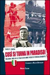 Così si torna in paradiso. Bologna 1963-64. Il film di un anno vissuto pericolosamente. Ediz. illustrata - Carlo Felice Chiesa - Libro Minerva Edizioni (Bologna) 2014 | Libraccio.it