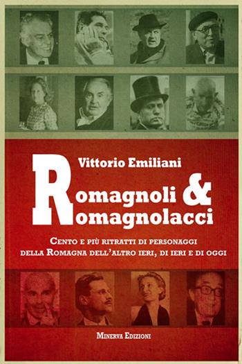Romagnoli e romagnolacci. Centro e più ritratti di personaggi della Romagna dell'altro ieri, di ieri e di oggi - Vittorio Emiliani - Libro Minerva Edizioni (Bologna) 2014, Ritratti | Libraccio.it