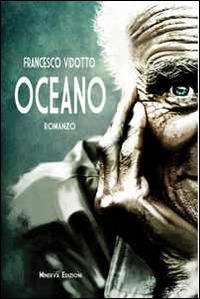 Oceano - Francesco Vidotto - Libro Minerva Edizioni (Bologna) 2014, Narrativa Minerva | Libraccio.it