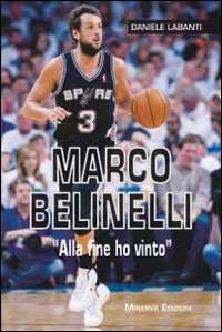 Marco Belinelli. «Alla fine ho vinto» - Daniele Labanti - Libro Minerva Edizioni (Bologna) 2014, Sul filo di lana | Libraccio.it