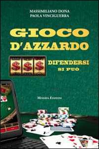 Gioco d'azzardo. Difendersi si può - Massimiliano Dona, Paola Vinciguerra - Libro Minerva Edizioni (Bologna) 2014, Cambia... mente | Libraccio.it