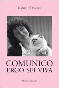 Comunico ergo sei viva - Daniele Damele - Libro Minerva Edizioni (Bologna) 2014 | Libraccio.it