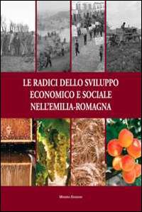 Le radici dello sviluppo economico e sociale nell'Emilia-Romagna  - Libro Minerva Edizioni (Bologna) 2015 | Libraccio.it