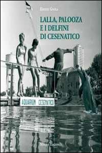 Lalla, Palooza e i delfini di Cesenatico - Davide Gnola - Libro Minerva Edizioni (Bologna) 2015 | Libraccio.it