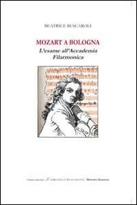 Mozart a Bologna. L'esame all'Accademia Filarmonica - Beatrice Buscaroli - Libro Minerva Edizioni (Bologna) 2015, I libri della buonanotte | Libraccio.it