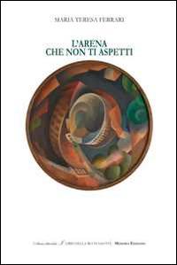 L' Arena che non ti aspetti - M. Teresa Ferrari - Libro Minerva Edizioni (Bologna) 2016, I libri della buonanotte | Libraccio.it