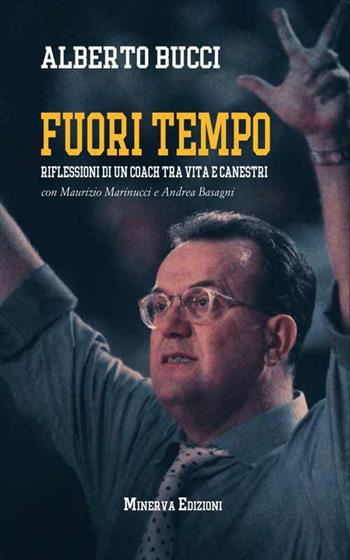 Fuori tempo. Riflessioni di un coach tra vita e canestri - Alberto Bucci - Libro Minerva Edizioni (Bologna) 2015, Ritratti | Libraccio.it