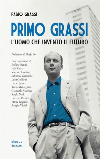 Primo Grassi. L'uomo che inventò il futuro - Fabio Grassi - Libro Minerva Edizioni (Bologna) 2015, Ritratti | Libraccio.it