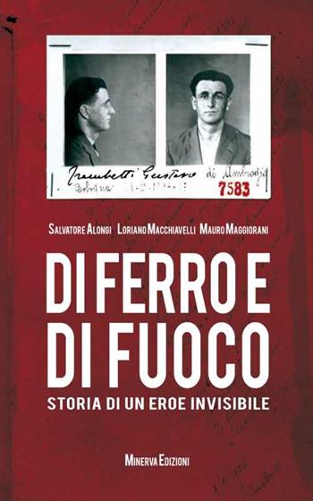 Di ferro e di fuoco. Storia di un eroe invisibile - Loriano Macchiavelli, Salvatore Alongi, Mauro Maggiorani - Libro Minerva Edizioni (Bologna) 2015, Piccola narrativa | Libraccio.it