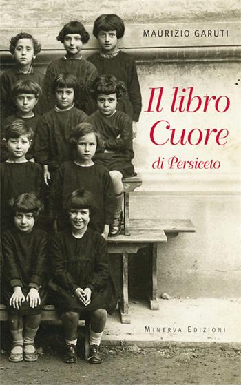 Il libro Cuore di Persiceto - Maurizio Garuti - Libro Minerva Edizioni (Bologna) 2015 | Libraccio.it