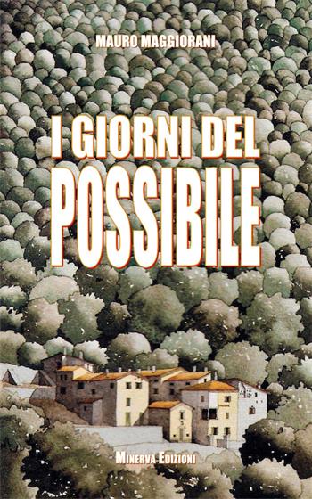 I giorni del possibile - Mauro Maggiorani - Libro Minerva Edizioni (Bologna) 2015, Ritratti | Libraccio.it