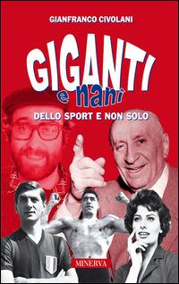 Giganti e nani nello sport e non solo - Gianfranco Civolani - Libro Minerva Edizioni (Bologna) 2015, Ritratti | Libraccio.it