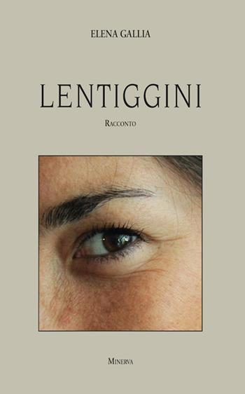 Lentiggini - Elena Gallia - Libro Minerva Edizioni (Bologna) 2016 | Libraccio.it