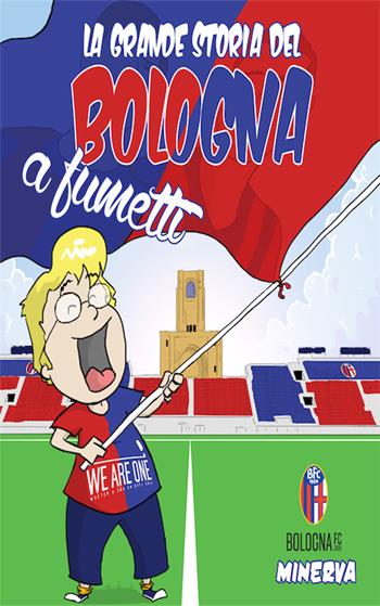 La grande storia del Bologna a fumetti - Damaino Matteucci - Libro Minerva Edizioni (Bologna) 2016, Inchiostro rossoblù | Libraccio.it