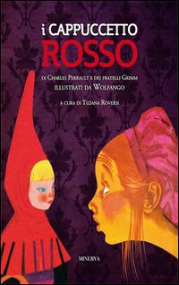 I Cappuccetto Rosso - Charles Perrault, Jacob Grimm, Wilhelm Grimm - Libro Minerva Edizioni (Bologna) 2015, Molliche | Libraccio.it