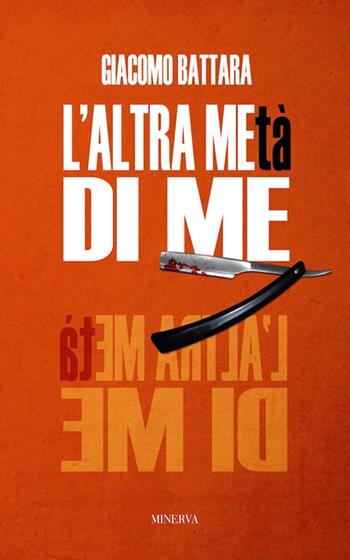 L' altra metà di me - Giacomo Battara - Libro Minerva Edizioni (Bologna) 2016, Profili criminali | Libraccio.it