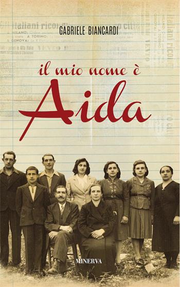 Il mio nome è Aida - Gabriele Biancardi - Libro Minerva Edizioni (Bologna) 2016, Narrativa Minerva | Libraccio.it