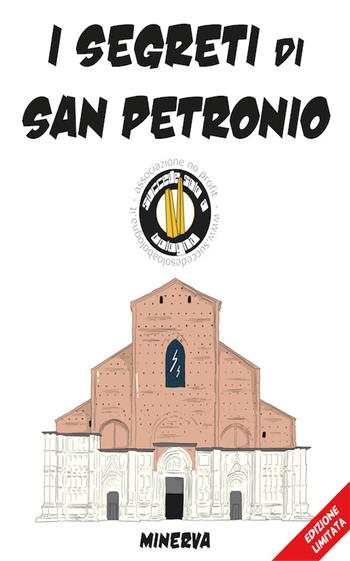 I segreti di San Petronio  - Libro Minerva Edizioni (Bologna) 2016 | Libraccio.it