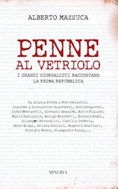 Penne al vetriolo. I grandi giornalisti raccontano la prima Repubblica. Nuova ediz.