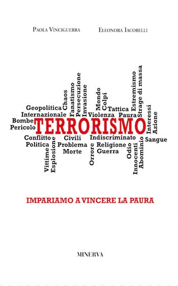 Terrorismo. Impariamo a vincere la paura - Paola Vinciguerra, Eleonora Iacobelli - Libro Minerva Edizioni (Bologna) 2016, Cambia... mente | Libraccio.it