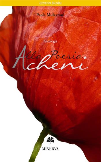 Alla poesia Acheni - Paola Mulazzani - Libro Minerva Edizioni (Bologna) 2016, Ginkgo Biloba | Libraccio.it