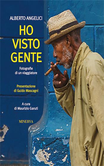 Ho visto gente. Fotografie di un viaggiatore. Ediz. illustrata - Alberto Angelici - Libro Minerva Edizioni (Bologna) 2016 | Libraccio.it