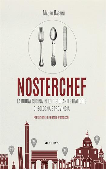 NosterChef. La buona cucina in 101 ristoranti e trattorie di Bologna e provincia - Mauro Bassini - Libro Minerva Edizioni (Bologna) 2016 | Libraccio.it
