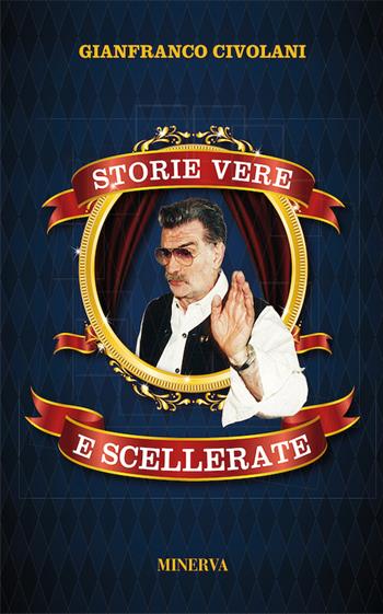 Storie vere e scellerate. Nuova ediz. - Gianfranco Civolani - Libro Minerva Edizioni (Bologna) 2016 | Libraccio.it