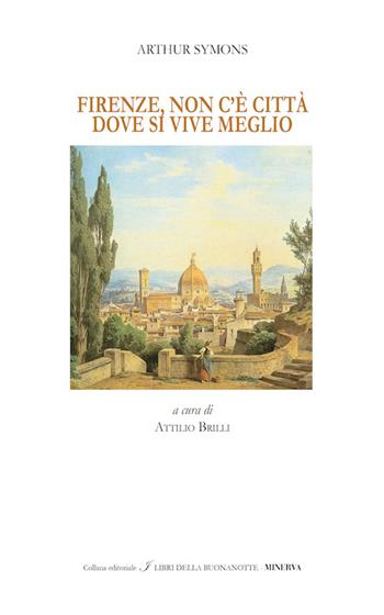 Firenze, non c'è città dove si vive meglio. Ediz. bilingue - Arthur Symons - Libro Minerva Edizioni (Bologna) 2016, I libri della buonanotte | Libraccio.it