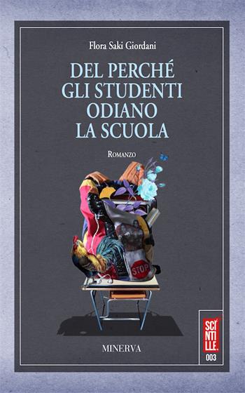 Del perché gli studenti odiano la scuola. Nuova ediz. - Flora Saki Giordani - Libro Minerva Edizioni (Bologna) 2017, Scintille | Libraccio.it