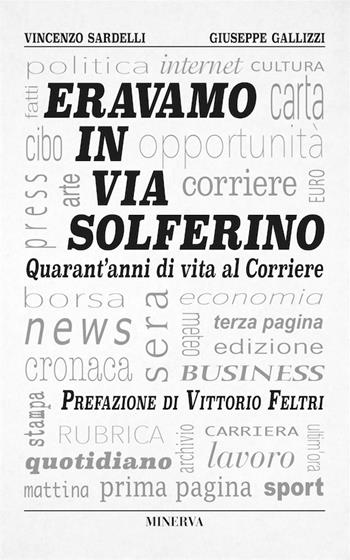 Eravamo in via Solferino. Quarant'anni di vita al Corriere - Vincenzo Sardelli, Giuseppe Gallizzi - Libro Minerva Edizioni (Bologna) 2017, Clessidra | Libraccio.it