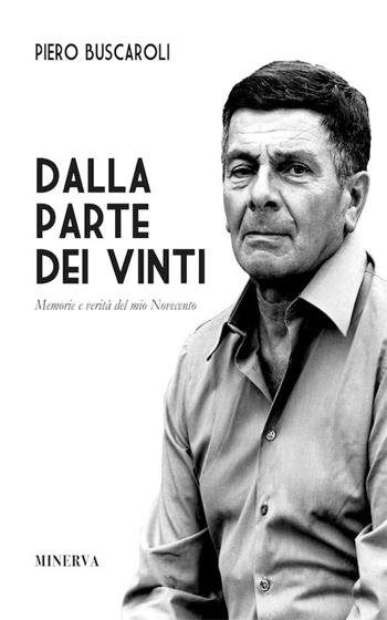 Dalla parte dei vinti. Memorie e verità del mio Novecento. Ediz. speciale - Piero Buscaroli - Libro Minerva Edizioni (Bologna) 2017, Clessidra | Libraccio.it