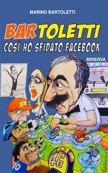 Bar Toletti 1. Così ho sfidato Facebook - Marino Bartoletti - Libro Minerva Edizioni (Bologna) 2017 | Libraccio.it