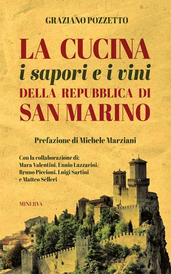 La cucina i sapori e i vini della repubblica di San Marino. Nuova ediz. - Graziano Pozzetto - Libro Minerva Edizioni (Bologna) 2017 | Libraccio.it