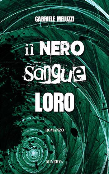 Il nero sangue loro. Nuova ediz. - Gabriele Meluzzi - Libro Minerva Edizioni (Bologna) 2017, La Nottola di Minerva | Libraccio.it