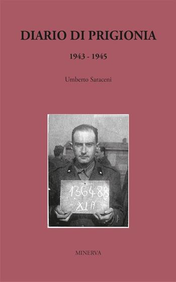 Diario di prigionia 1943-1945. Nuova ediz. - Umberto Saraceni - Libro Minerva Edizioni (Bologna) 2018 | Libraccio.it