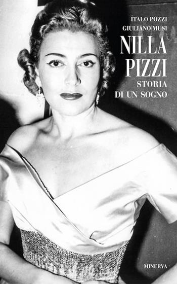 Nilla Pizzi. Storia di un sogno. Nuova ediz. - Giuliano Musi, Italo Pozzi - Libro Minerva Edizioni (Bologna) 2017, Ritratti | Libraccio.it